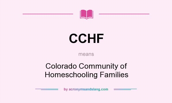What does CCHF mean? It stands for Colorado Community of Homeschooling Families