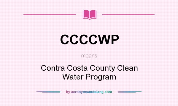 What does CCCCWP mean? It stands for Contra Costa County Clean Water Program