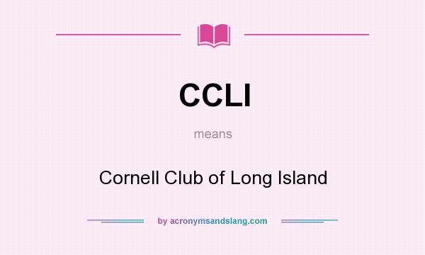 What does CCLI mean? It stands for Cornell Club of Long Island
