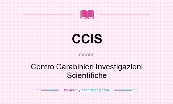 What does CCIS mean? It stands for Centro Carabinieri Investigazioni Scientifiche
