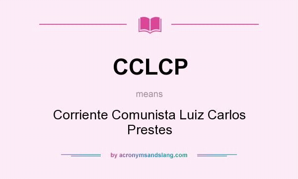 What does CCLCP mean? It stands for Corriente Comunista Luiz Carlos Prestes