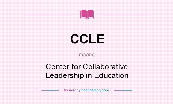What does CCLE mean? It stands for Center for Collaborative Leadership in Education