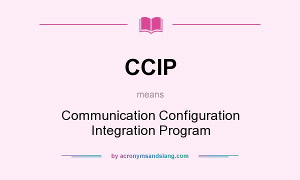 What does CCIP mean? It stands for Communication Configuration Integration Program