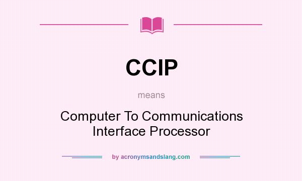 What does CCIP mean? It stands for Computer To Communications Interface Processor