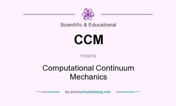 What does CCM mean? It stands for Computational Continuum Mechanics