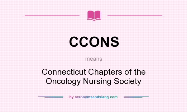 What does CCONS mean? It stands for Connecticut Chapters of the Oncology Nursing Society