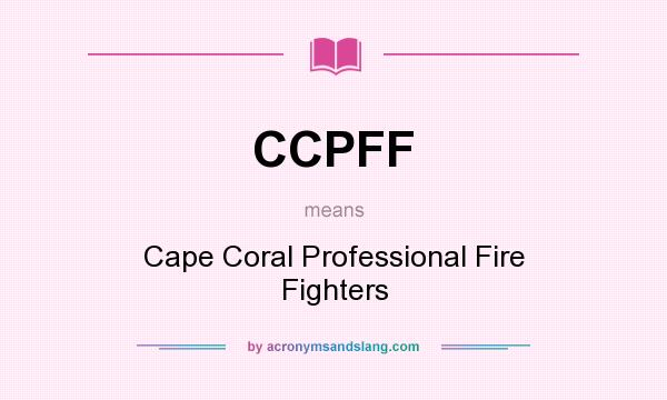 What does CCPFF mean? It stands for Cape Coral Professional Fire Fighters