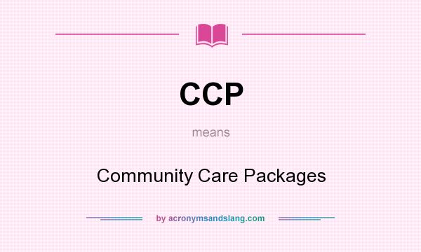 What does CCP mean? It stands for Community Care Packages