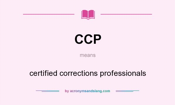 What does CCP mean? It stands for certified corrections professionals