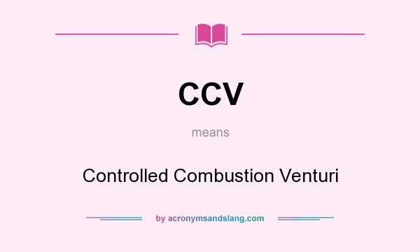 What does CCV mean? It stands for Controlled Combustion Venturi