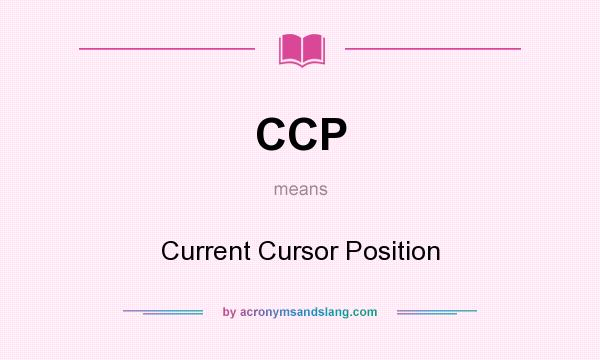 What does CCP mean? It stands for Current Cursor Position