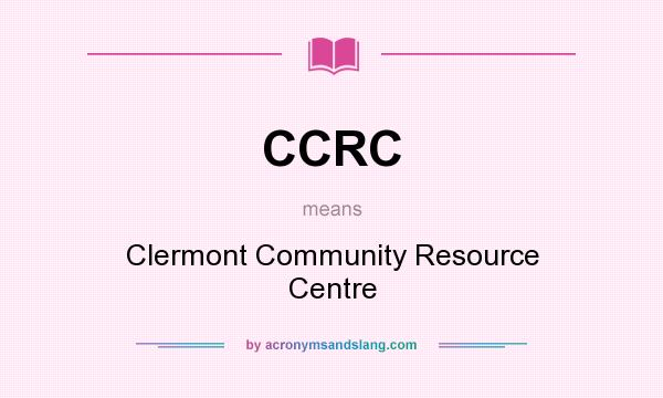 What does CCRC mean? It stands for Clermont Community Resource Centre