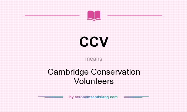 What does CCV mean? It stands for Cambridge Conservation Volunteers