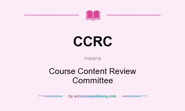 What does CCRC mean? It stands for Course Content Review Committee