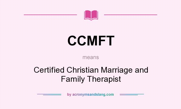 What does CCMFT mean? It stands for Certified Christian Marriage and Family Therapist