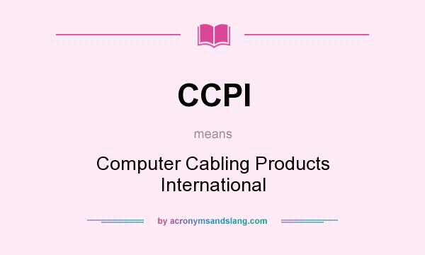 What does CCPI mean? It stands for Computer Cabling Products International