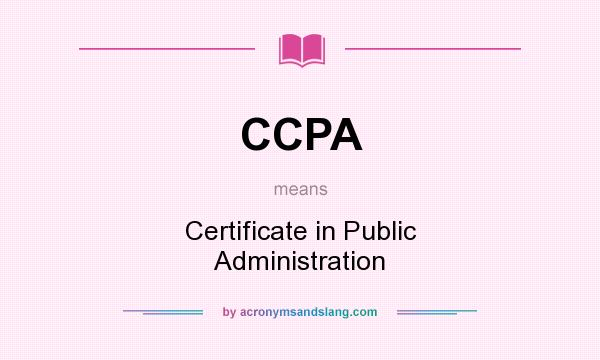 What does CCPA mean? It stands for Certificate in Public Administration