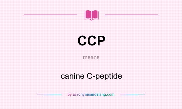 What does CCP mean? It stands for canine C-peptide