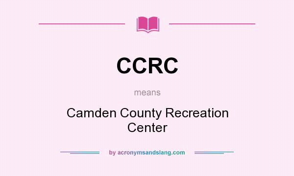 What does CCRC mean? It stands for Camden County Recreation Center