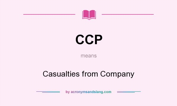 What does CCP mean? It stands for Casualties from Company
