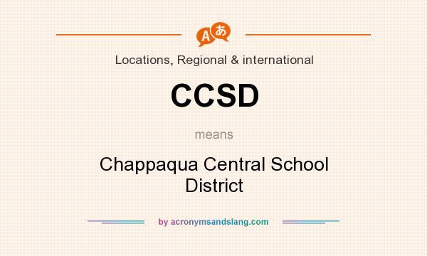 What does CCSD mean? It stands for Chappaqua Central School District