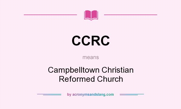 What does CCRC mean? It stands for Campbelltown Christian Reformed Church
