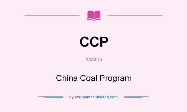 What does CCP mean? It stands for China Coal Program