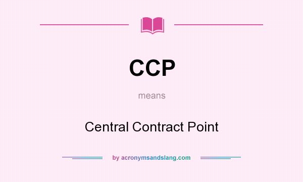 What does CCP mean? It stands for Central Contract Point