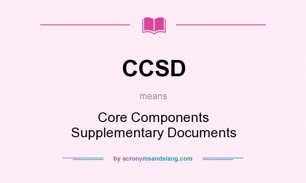 What does CCSD mean? It stands for Core Components Supplementary Documents