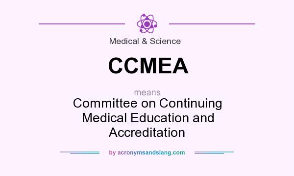 What does CCMEA mean? It stands for Committee on Continuing Medical Education and Accreditation