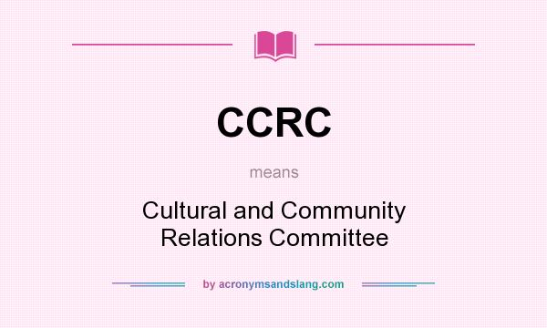 What does CCRC mean? It stands for Cultural and Community Relations Committee