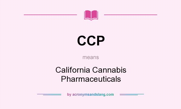 What does CCP mean? It stands for California Cannabis Pharmaceuticals