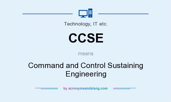 What does CCSE mean? It stands for Command and Control Sustaining Engineering