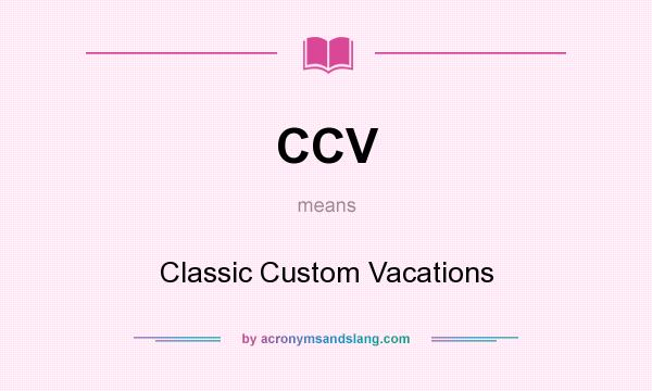 What does CCV mean? It stands for Classic Custom Vacations