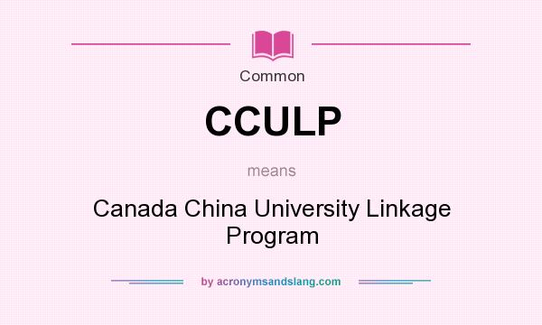 What does CCULP mean? It stands for Canada China University Linkage Program