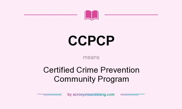 What does CCPCP mean? It stands for Certified Crime Prevention Community Program