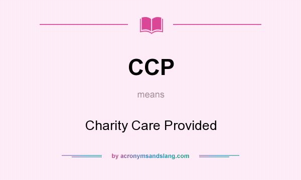 What does CCP mean? It stands for Charity Care Provided