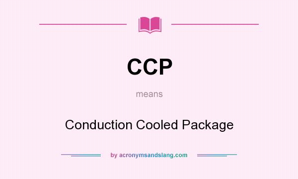 What does CCP mean? It stands for Conduction Cooled Package