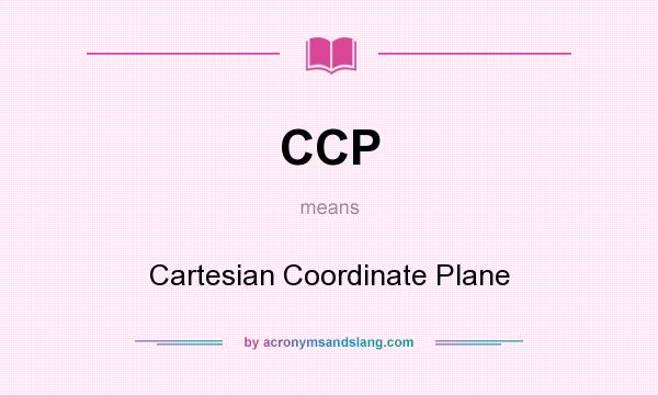 What does CCP mean? It stands for Cartesian Coordinate Plane