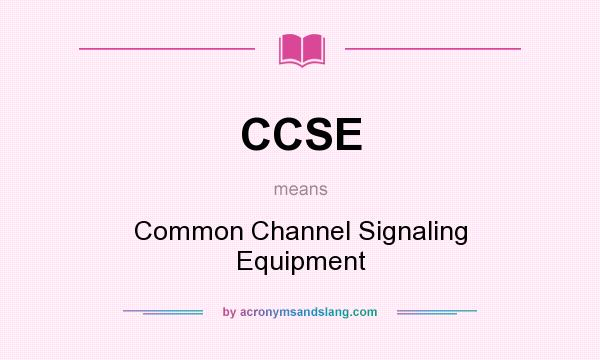 What does CCSE mean? It stands for Common Channel Signaling Equipment