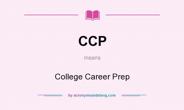 What does CCP mean? It stands for College Career Prep