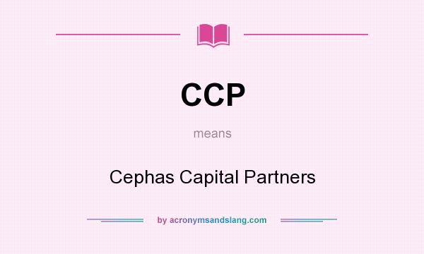 What does CCP mean? It stands for Cephas Capital Partners