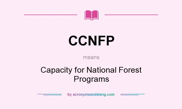 What does CCNFP mean? It stands for Capacity for National Forest Programs