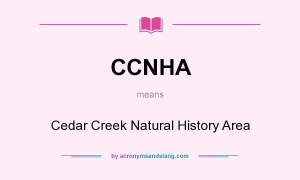 What does CCNHA mean? It stands for Cedar Creek Natural History Area
