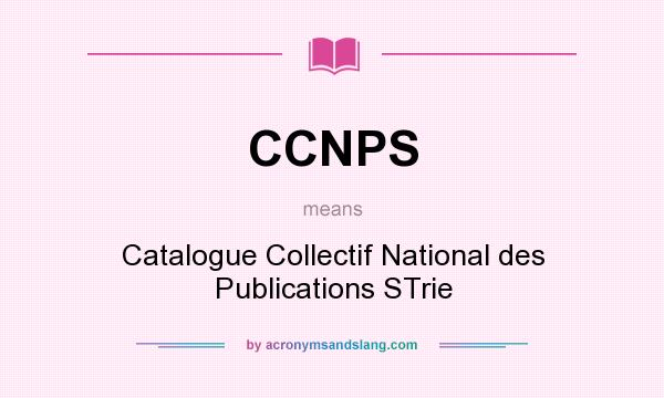 What does CCNPS mean? It stands for Catalogue Collectif National des Publications STrie