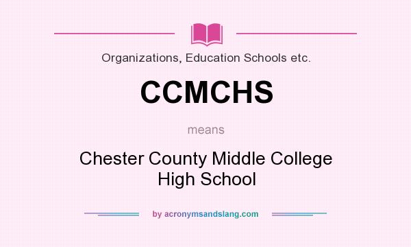 What does CCMCHS mean? It stands for Chester County Middle College High School