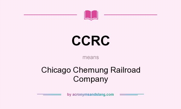 What does CCRC mean? It stands for Chicago Chemung Railroad Company