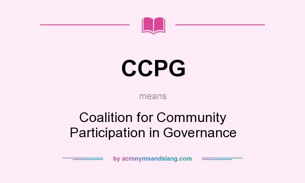 What does CCPG mean? It stands for Coalition for Community Participation in Governance
