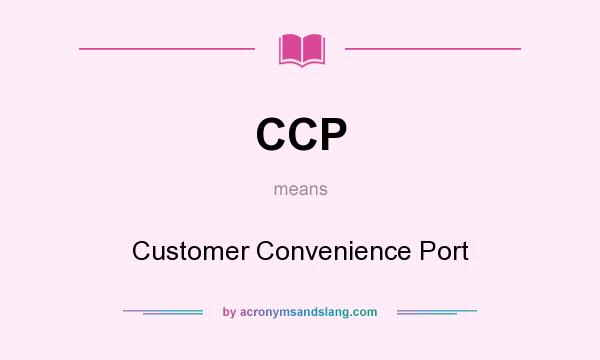 What does CCP mean? It stands for Customer Convenience Port