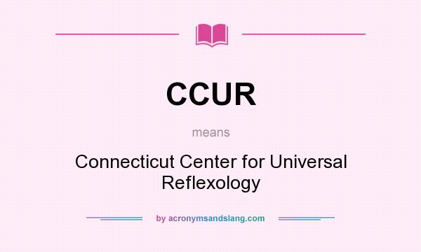What does CCUR mean? It stands for Connecticut Center for Universal Reflexology